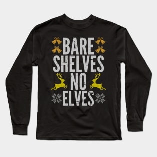 Bare Shelves Funny Meme No Elves Ugly Christmas Sweater Long Sleeve T-Shirt